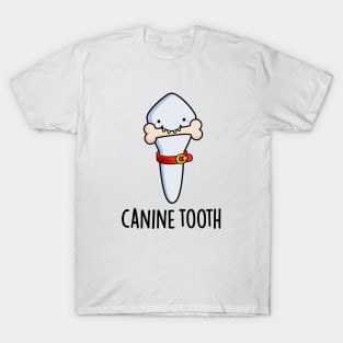 Canine Tooth Funny Dental Pun T-Shirt